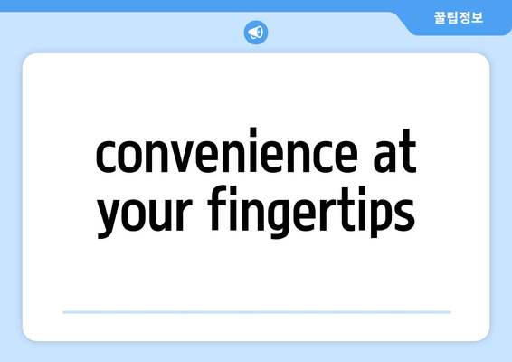 convenience at your fingertips